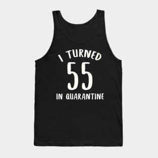 I Turned 55 In Quarantine Tank Top